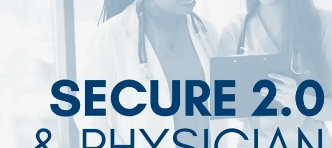 SECURE 2.0 in 2026: Why physician practices can’t afford to wait SECURE 2.0 in 2026: Why physician practices can’t afford to wait